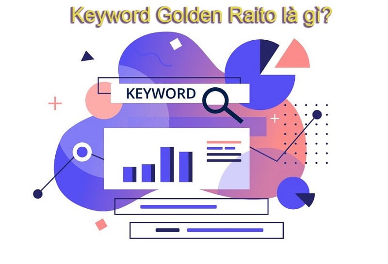 Keyword Golden Ratio là gì? Mẹo giúp Keyword đạt TOP sau 24h