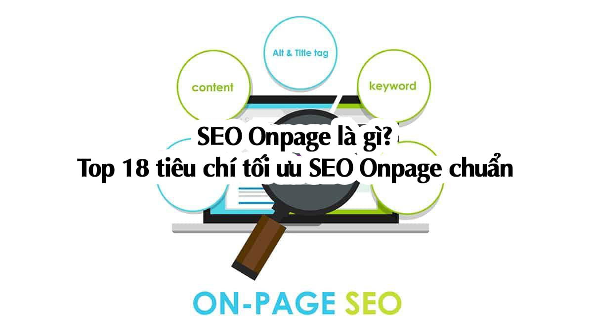 SEO Onpage là gì? Top 18 tiêu chí tối ưu SEO Onpage hiệu quả