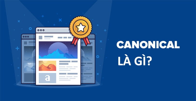 Thẻ Canonical là gì? Sử dụng hiệu quả tránh nội dung trùng lặp