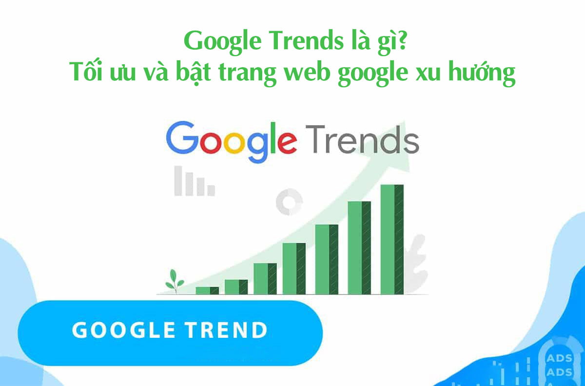 Google Trends là gì? Tối ưu và bật trang web google xu hướng