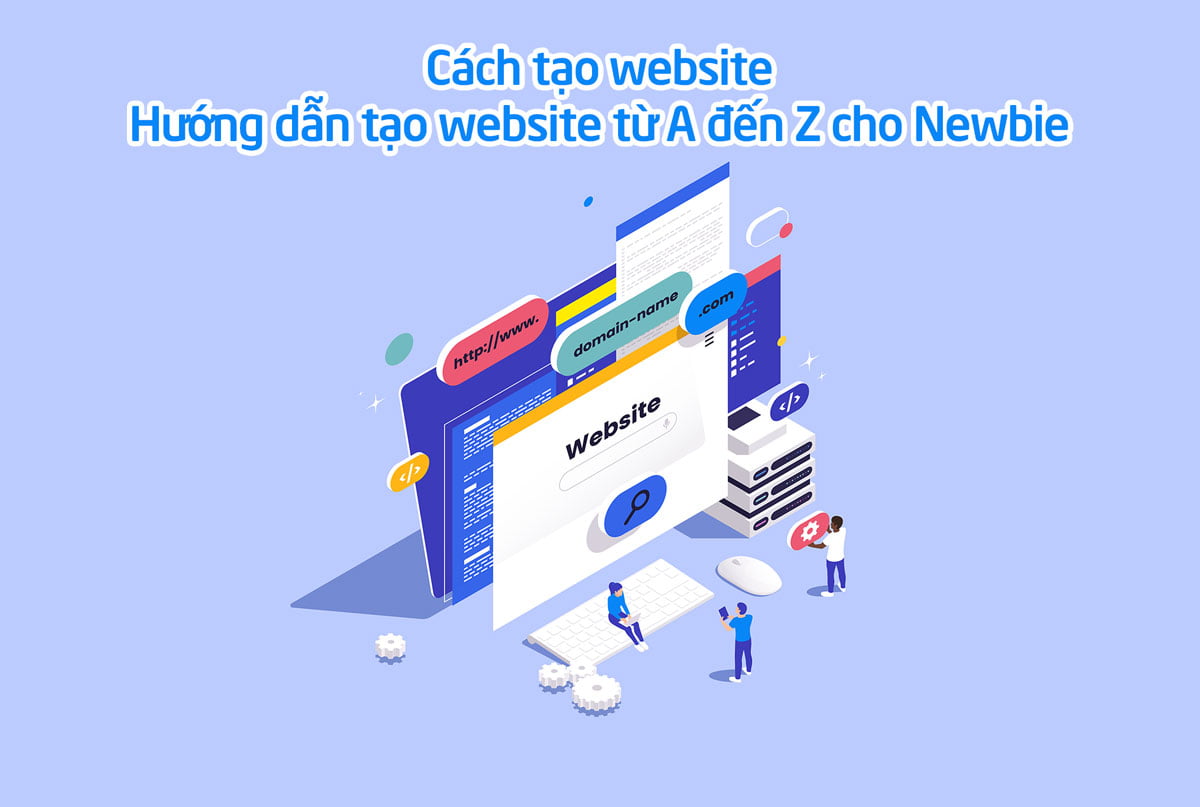 Cách tạo website: Hướng dẫn tạo website từ A đến Z cho Newbie