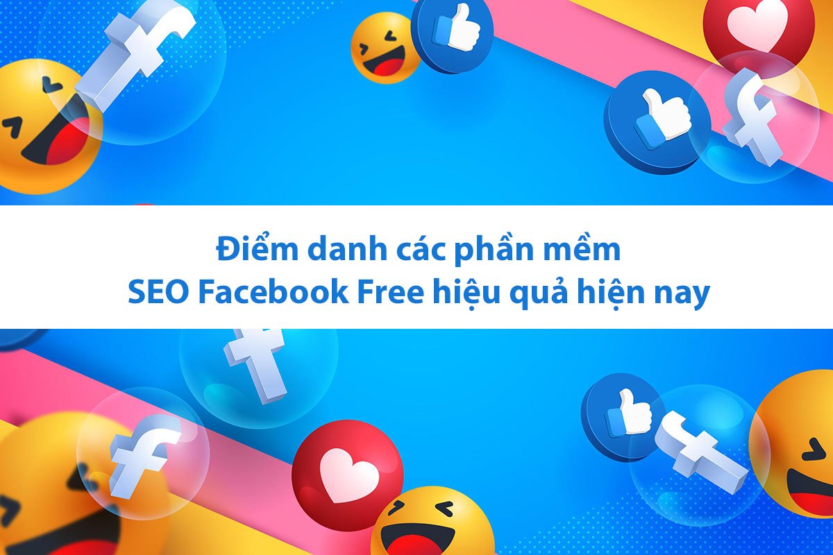 Điểm danh các phần mềm SEO Facebook Free hiệu quả hiện nay