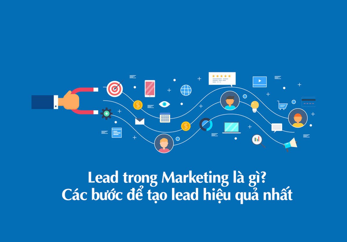 Lead trong Marketing là gì? Các bước để tạo lead hiệu quả nhất