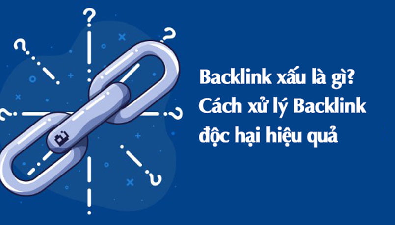Backlink xấu là gì? Cách xử lý Backlink độc hại hiệu quả