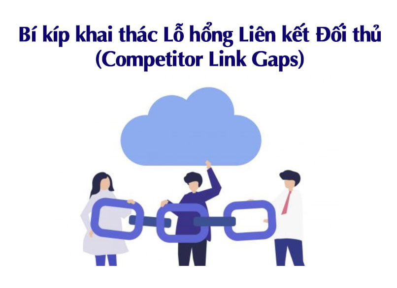Bí kíp khai thác Lỗ hổng Liên kết Đối thủ (Competitor Link Gaps)
