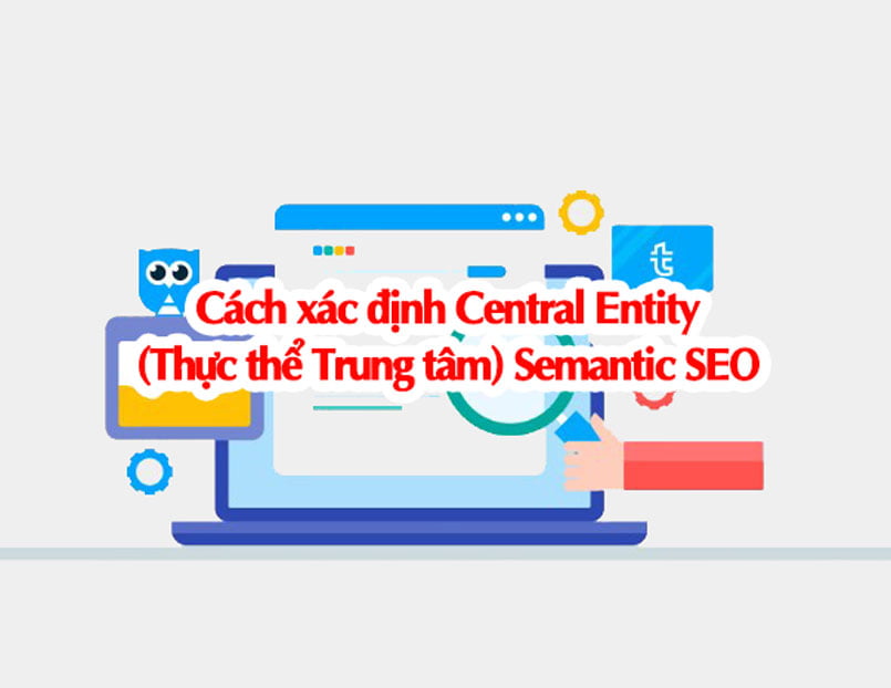 Cách xác định Central Entity (Thực thể Trung tâm) Semantic SEO