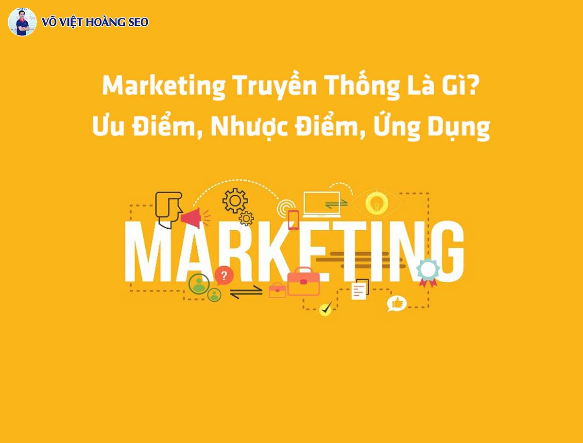 Marketing Truyền Thống Là Gì? Ưu Điểm, Nhược Điểm, Ứng Dụng