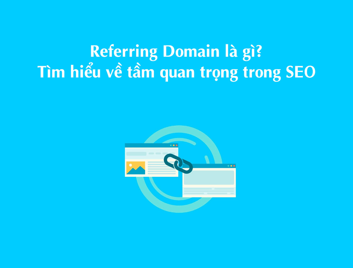 Referring Domain là gì? Tìm hiểu về tầm quan trọng trong SEO