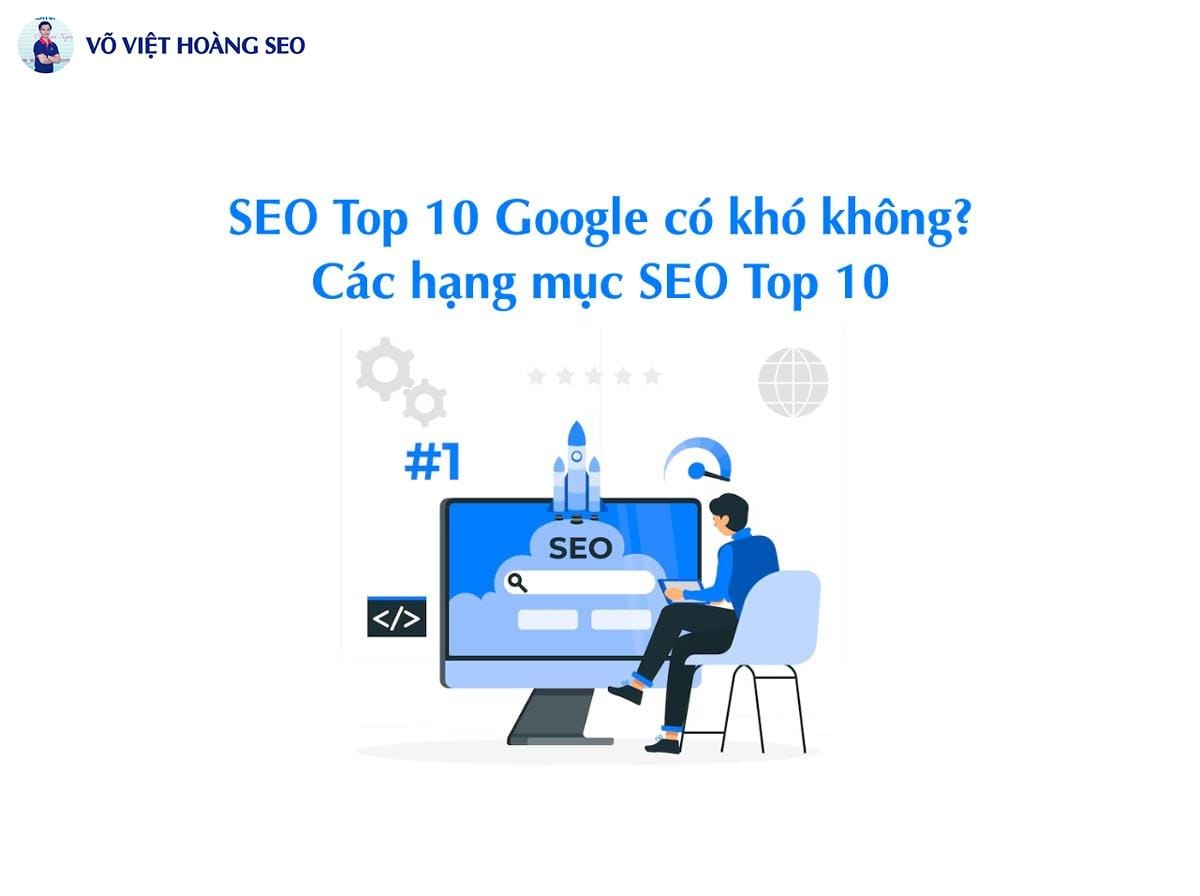 SEO Top 10 Google có khó không? Các hạng mục SEO Top 10