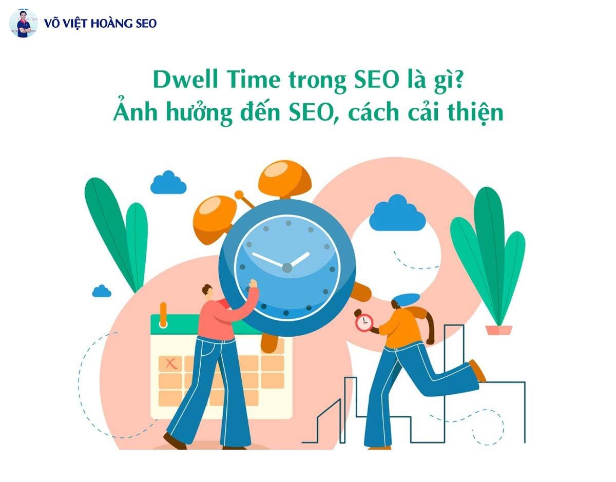 Dwell Time trong SEO là gì? Ảnh hưởng đến SEO, cách cải thiện