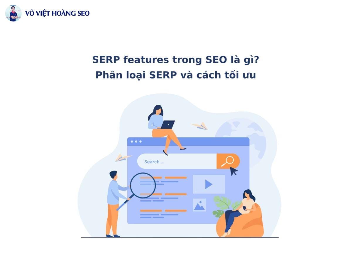 SERP features trong SEO là gì? Phân loại SERP và cách tối ưu