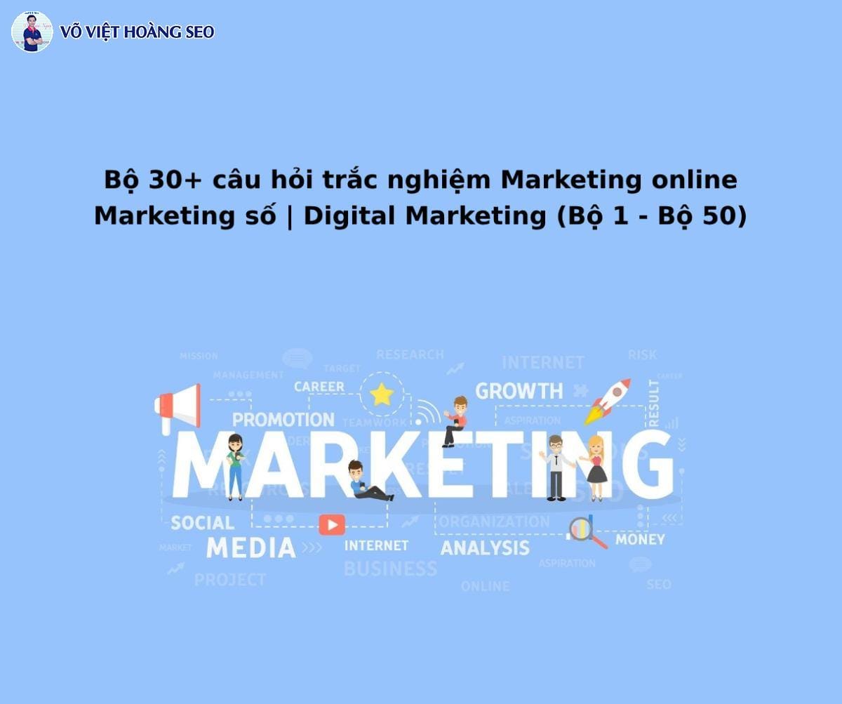 Bộ 30+ câu hỏi trắc nghiệm Marketing số (Digital Marketing) – Bộ 1