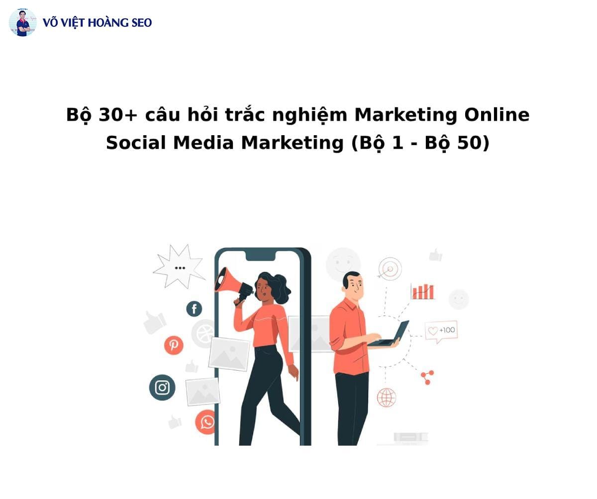 Bộ 30+ câu hỏi trắc nghiệm Social Media Marketing – Bộ 1