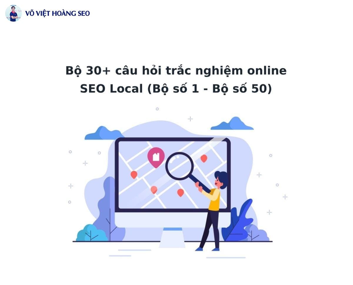 Bộ 30+ câu hỏi trắc nghiệm SEO Local online – Bộ số 2