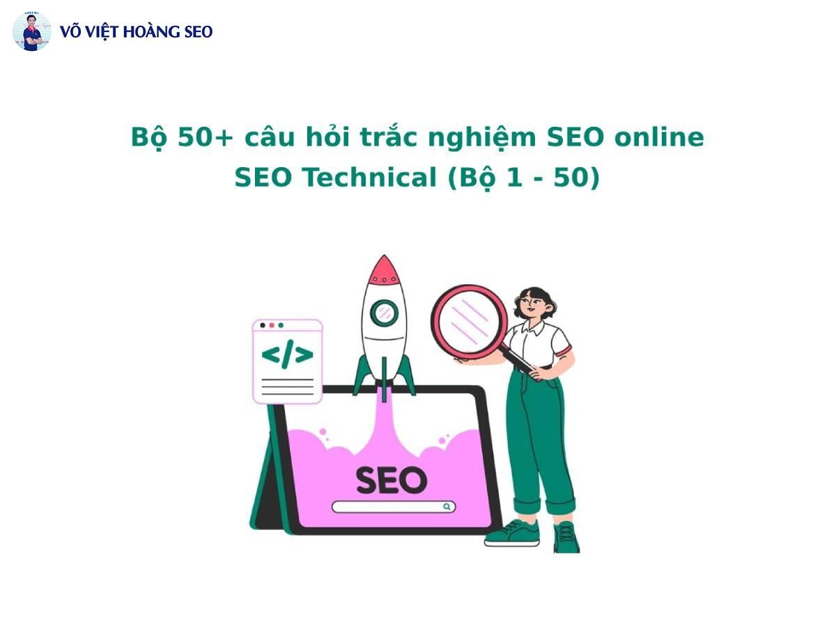 Bộ 50+ câu hỏi trắc nghiệm SEO online | SEO Technical – Bộ 8