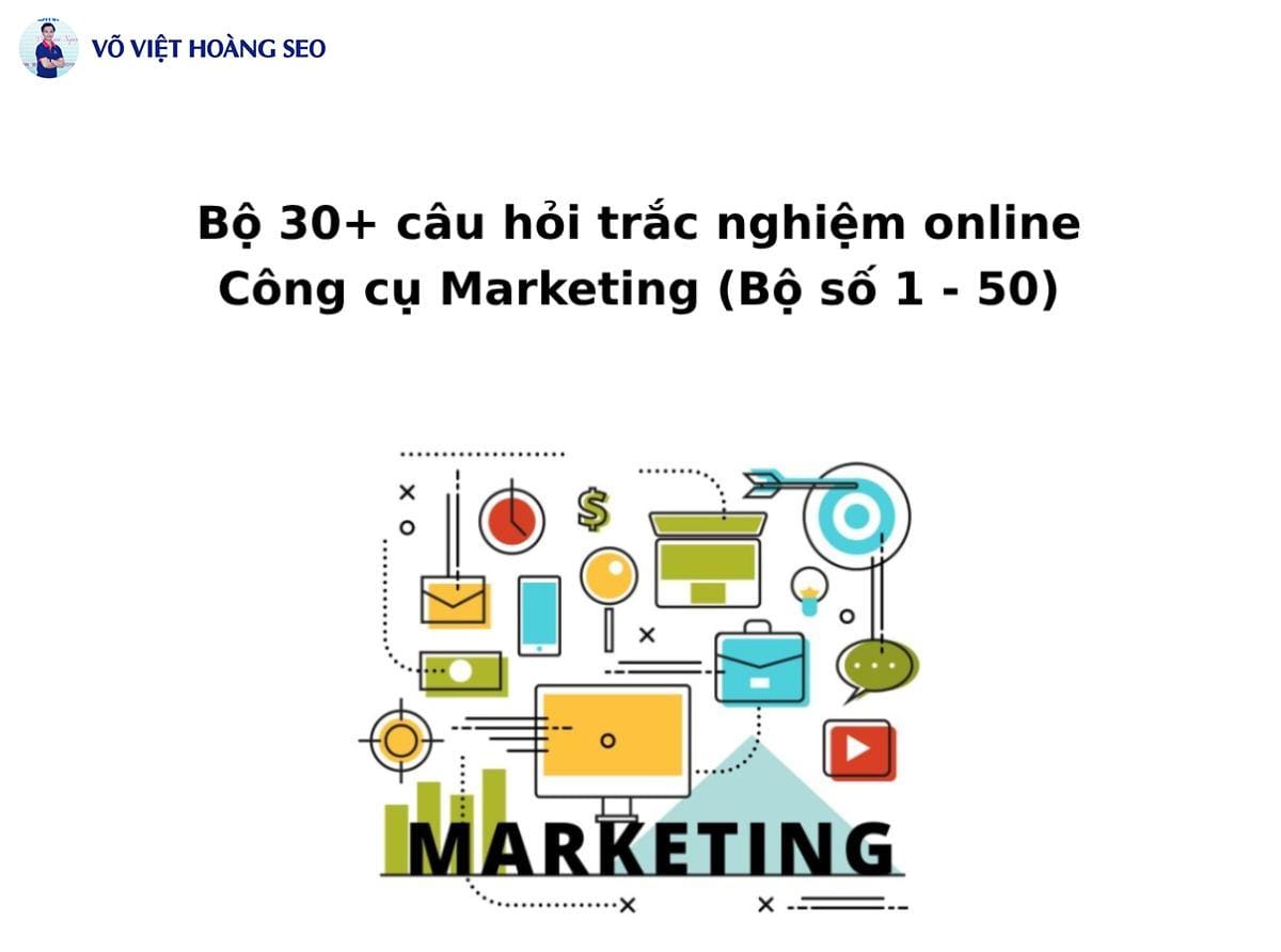 Bộ 30+ câu hỏi trắc nghiệm online Công cụ Marketing – Bộ 1
