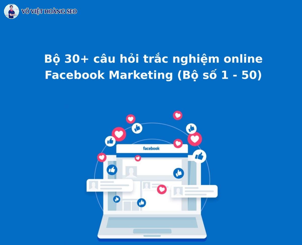 Bộ 30+ câu hỏi trắc nghiệm online Facebook Marketing – Bộ số 2