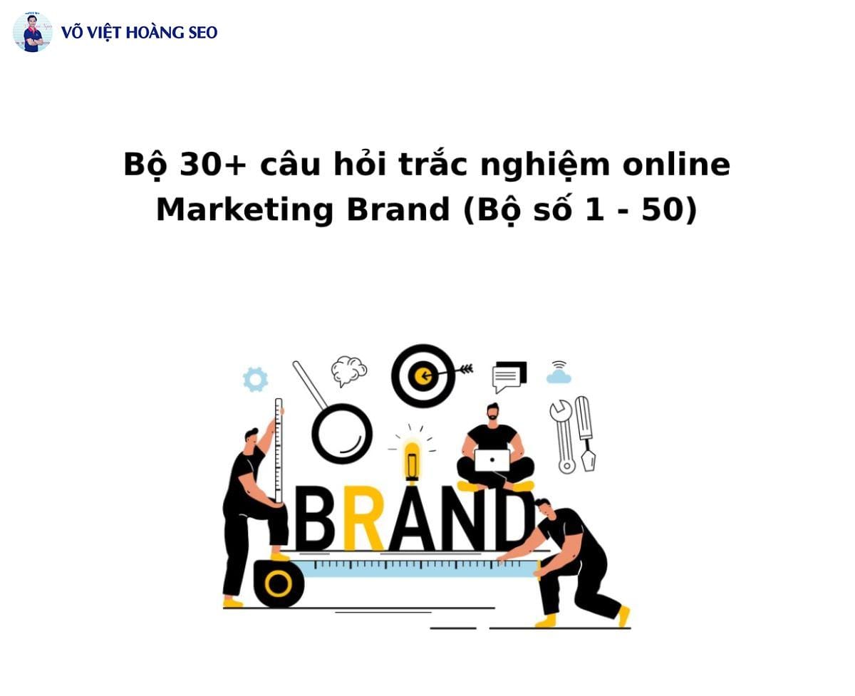 Bộ 30+ câu hỏi trắc nghiệm online Marketing Brand – Bộ số 2