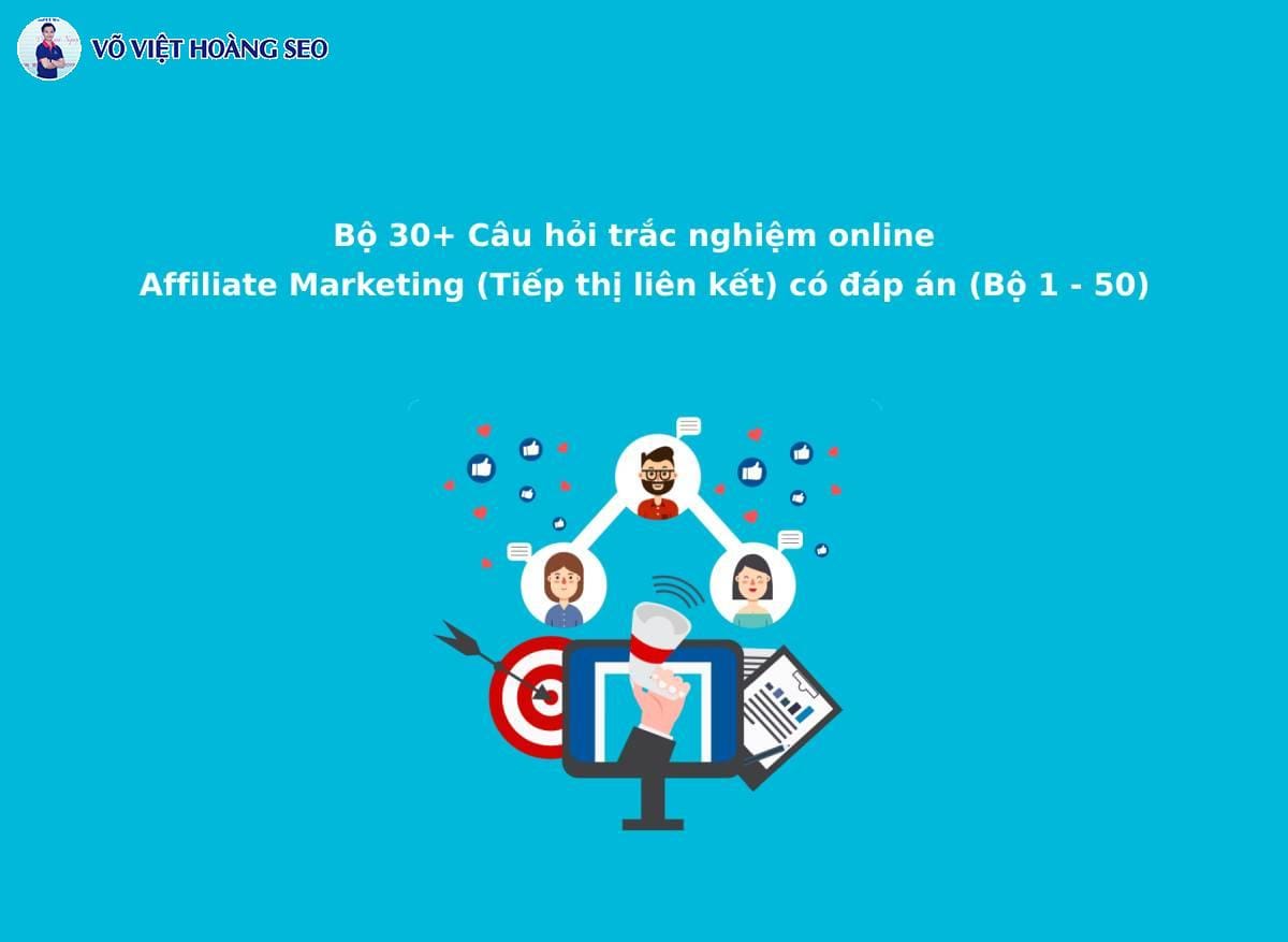 30+ Câu hỏi trắc nghiệm Affiliate Marketing (Tiếp thị liên kết) – Bộ 2