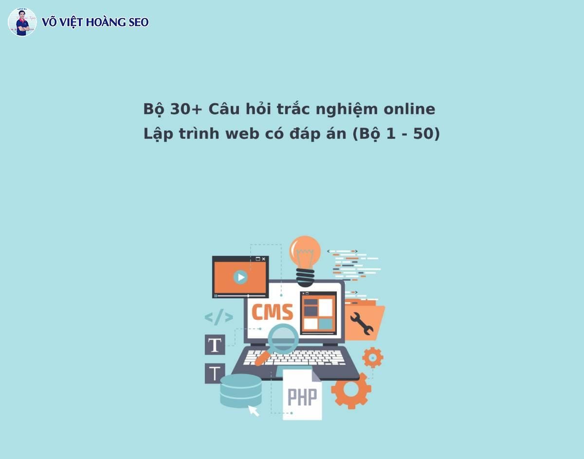 Bộ 30+ Câu hỏi trắc nghiệm online Lập trình Web – Bộ 2