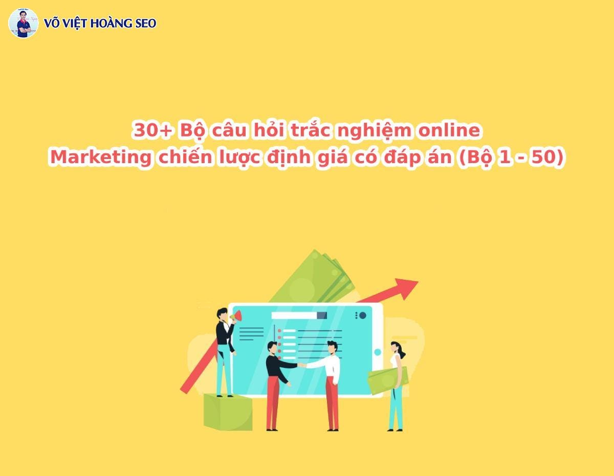 30+ Câu hỏi trắc nghiệm Marketing Chiến lược định giá – Bộ 1