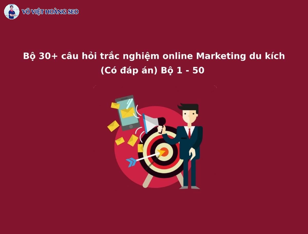 Bộ 30+ Câu hỏi trắc nghiệm online Marketing du kích – Bộ 1