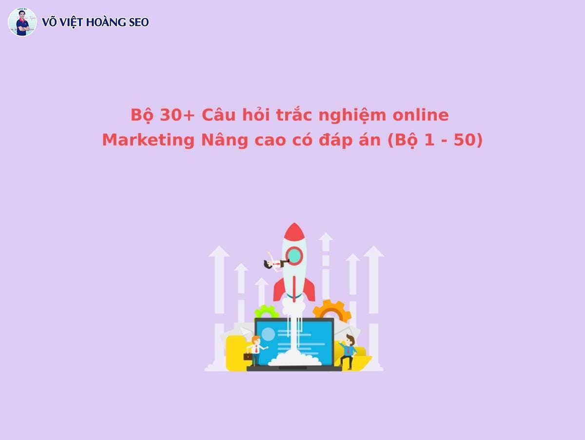 30+ Câu hỏi trắc nghiệm online Marketing Nâng cao – Bộ 3