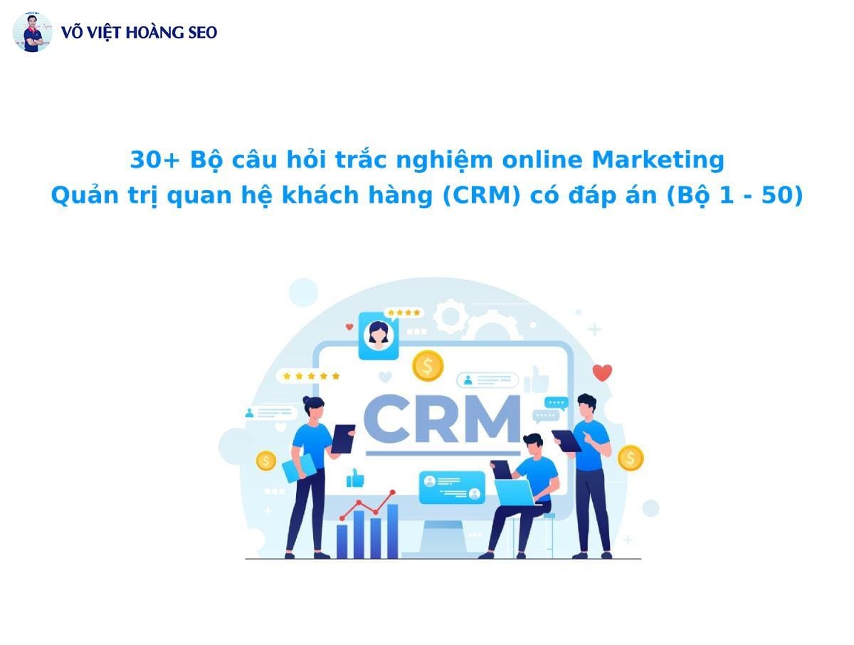 30+ Câu trắc nghiệm Quản trị quan hệ khách hàng (CRM) – Bộ 1