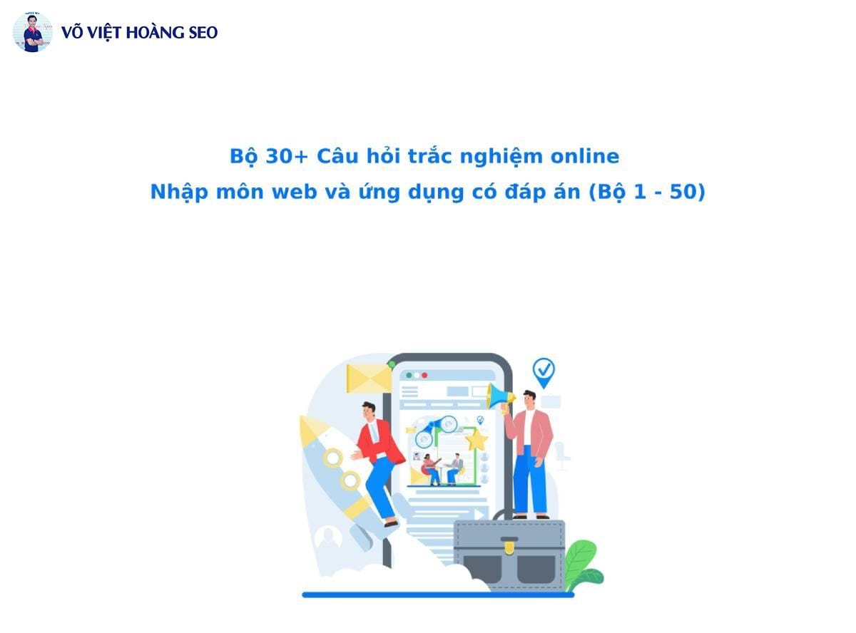 30+ Câu hỏi trắc nghiệm online Nhập môn web và ứng dụng – Bộ 1