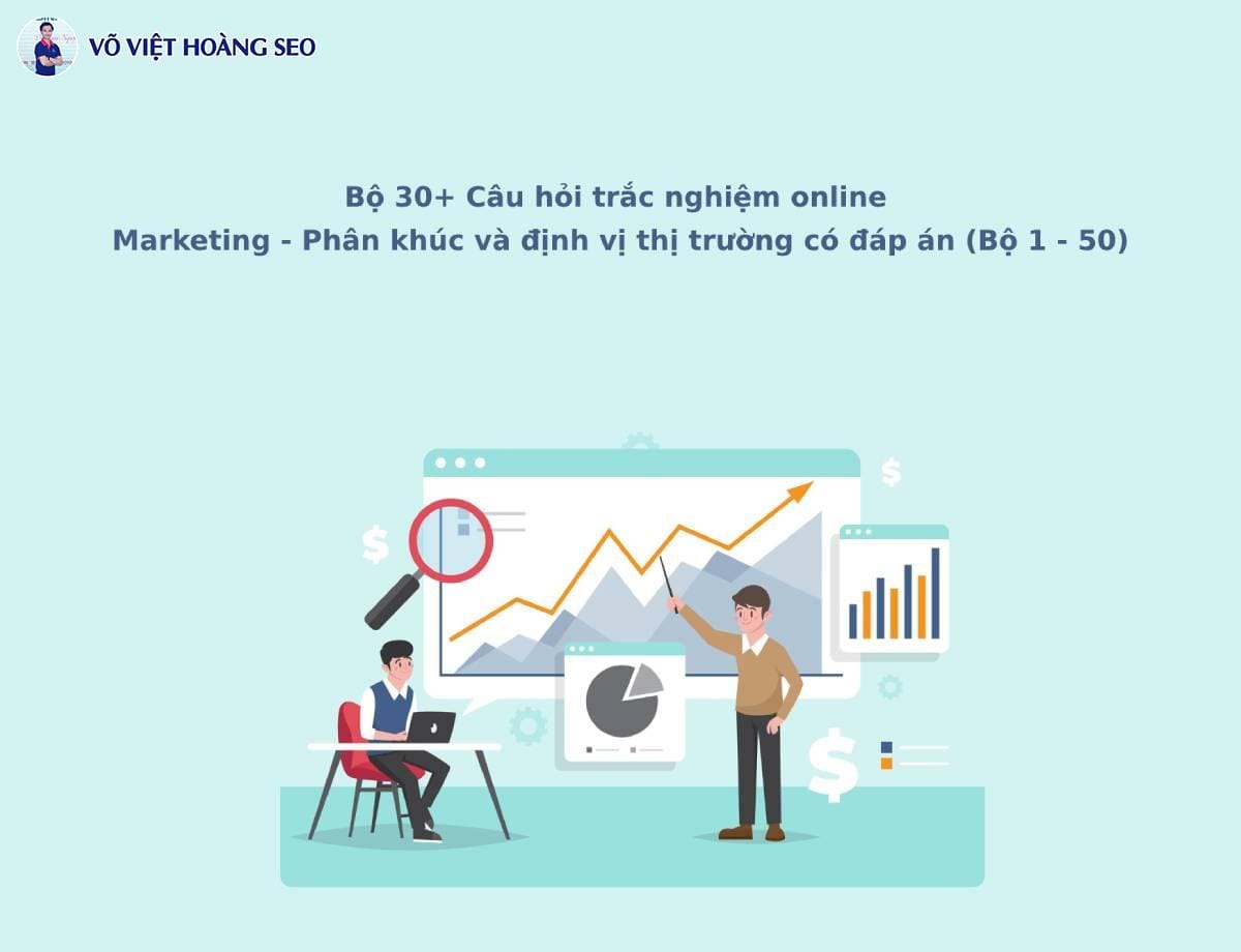 30+ Câu hỏi trắc nghiệm MKT Phân khúc định vị thị trường – Bộ 4