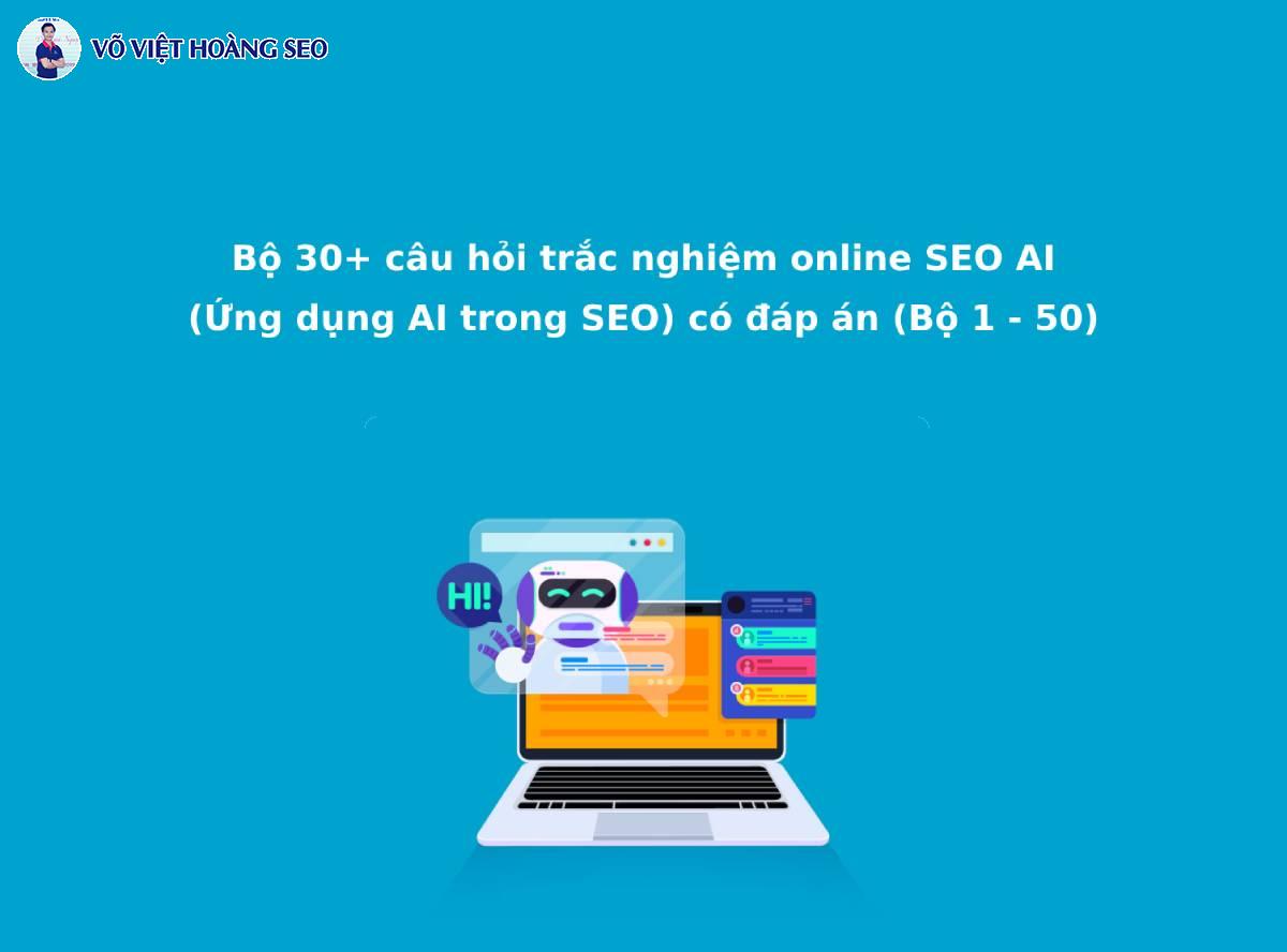 30+ Câu hỏi trắc nghiệm SEO AI (Ứng dụng AI trong SEO) – Bộ 2