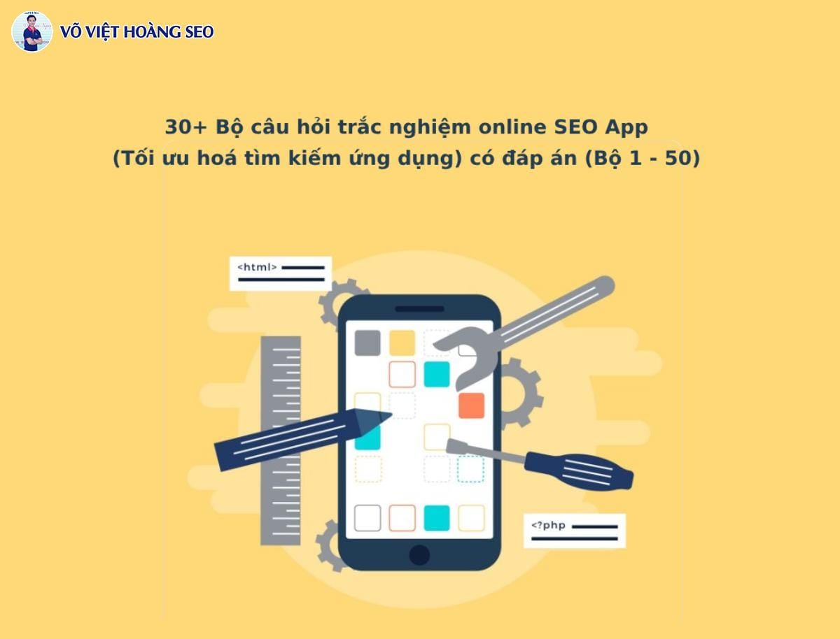 30+ câu hỏi trắc nghiệm SEO App (Tối ưu hoá tìm kiếm App) – Bộ 1