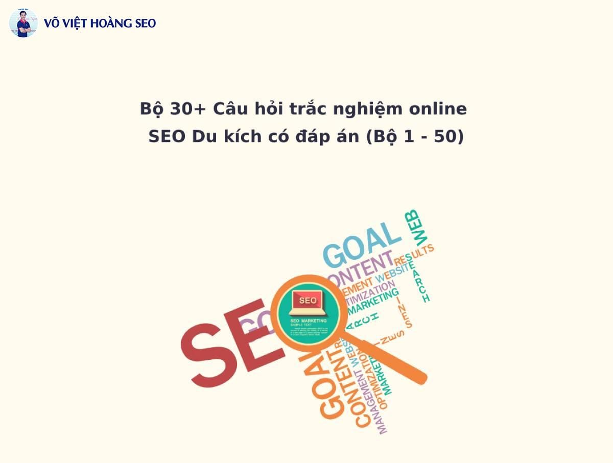 Bộ 30+ Câu hỏi trắc nghiệm online SEO Du kích – Bộ số 2
