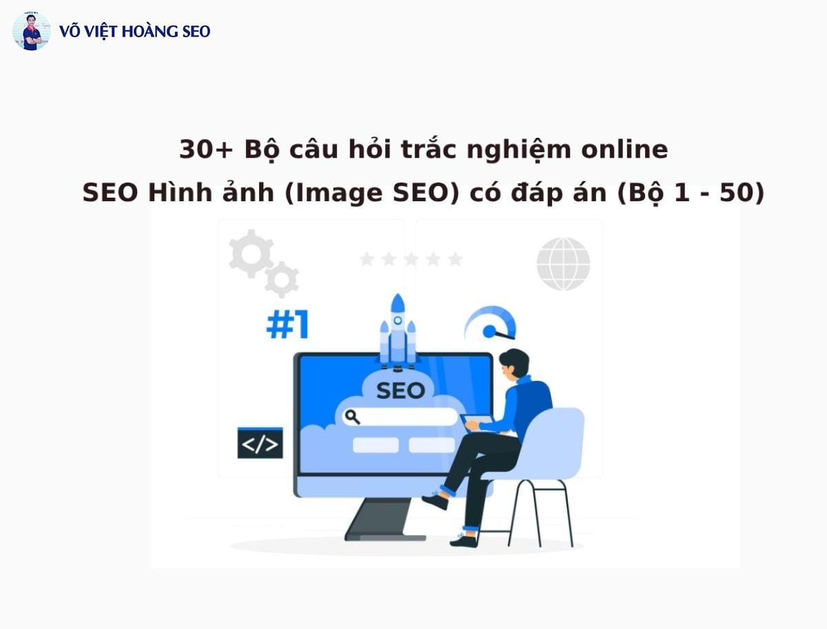Bộ 30+ câu hỏi trắc nghiệm SEO Hình ảnh (Image SEO) – Bộ 1
