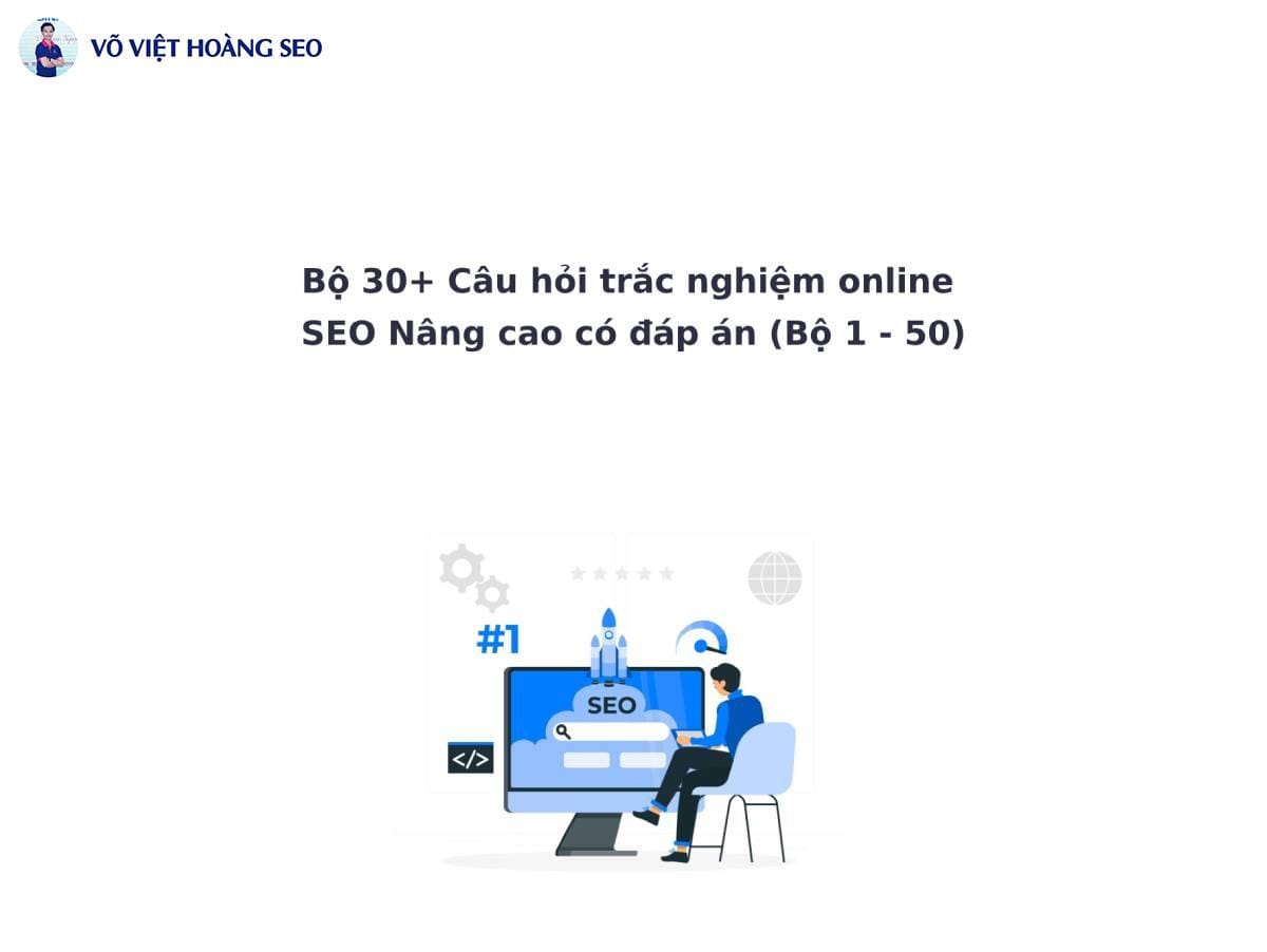 Bộ 30+ Câu hỏi trắc nghiệm online SEO Nâng cao – Bộ 2
