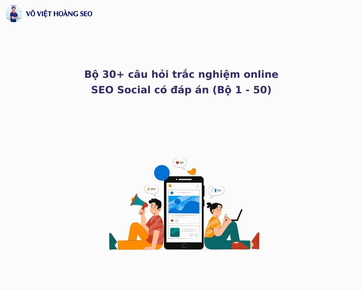 Bộ 30+ Câu hỏi trắc nghiệm online SEO Social có đáp án – Bộ số 2