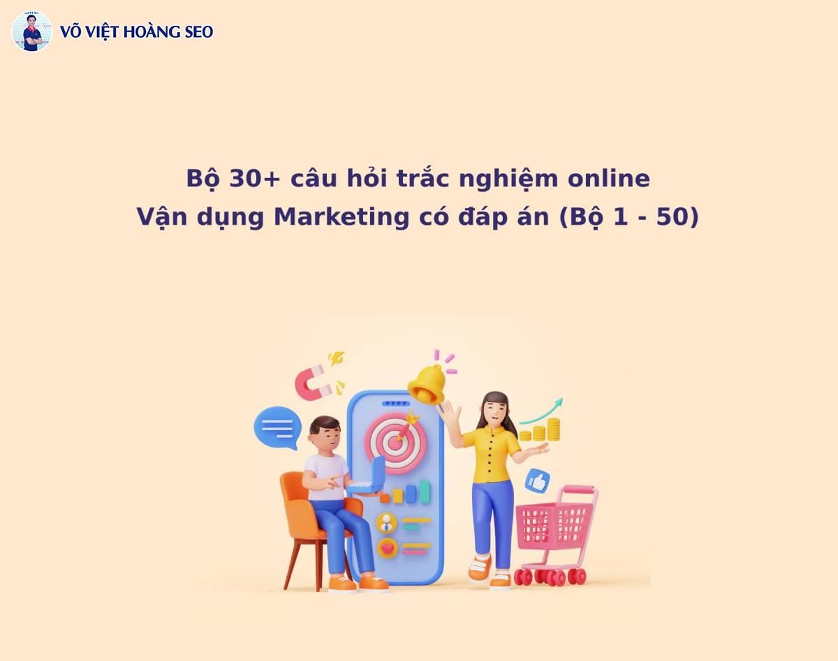 Bộ 30+ Câu hỏi trắc nghiệm online Vận dụng Marketing – Bộ 1