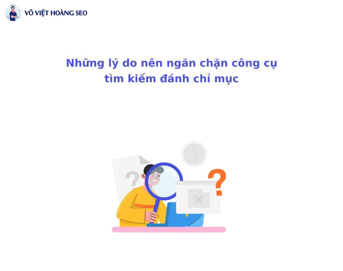 Những lý do nên ngăn chặn công cụ tìm kiếm đánh chỉ mục