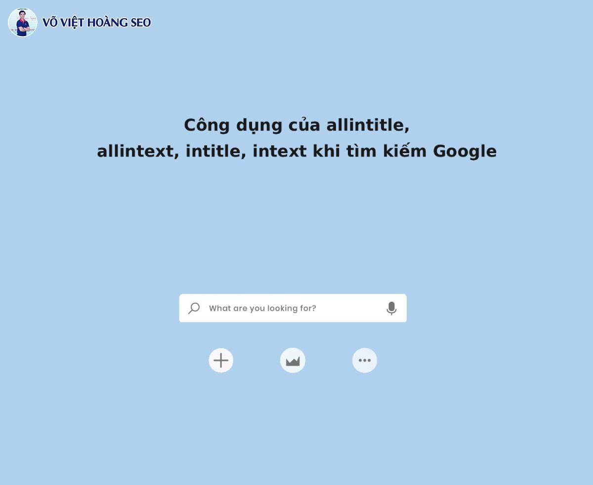 Công dụng của allintitle, allintext, intitle, intext khi tìm kiếm Google