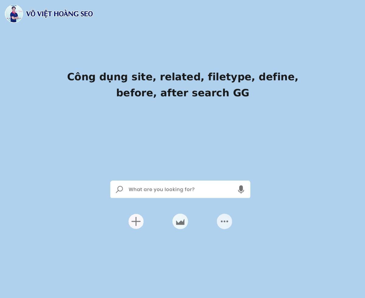 Công dụng site, related, filetype, define, before, after search GG