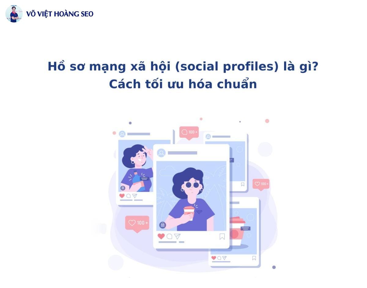 Hồ sơ mạng xã hội (social profiles) là gì? Cách tối ưu hóa chuẩn