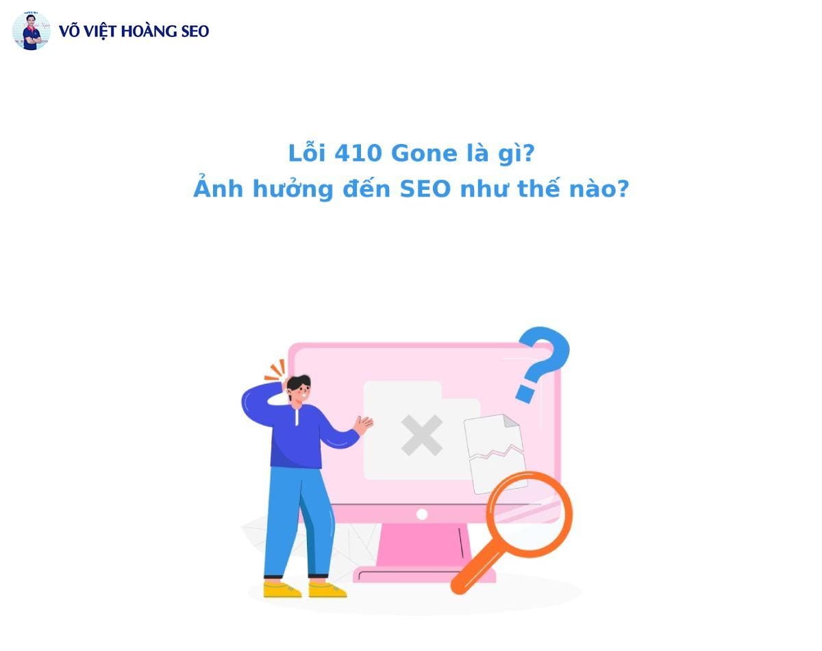 Lỗi 410 Gone là gì? Ảnh hưởng đến SEO như thế nào?