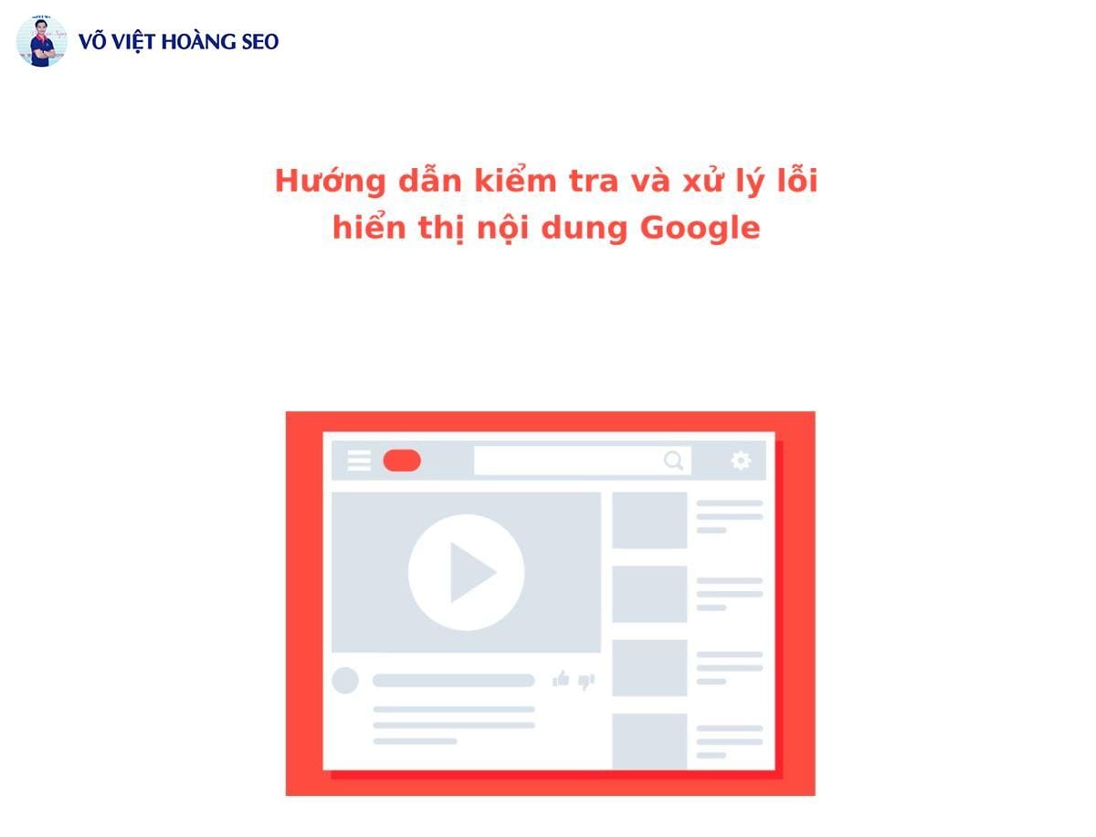 Hướng dẫn kiểm tra và xử lý lỗi hiển thị nội dung Google