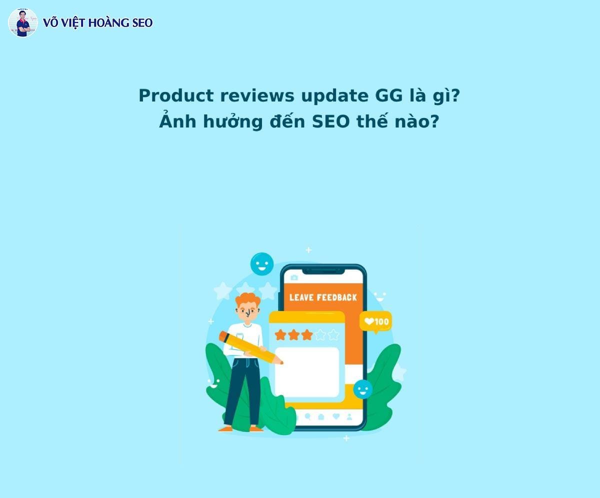 Product reviews update GG là gì? Ảnh hưởng đến SEO thế nào?