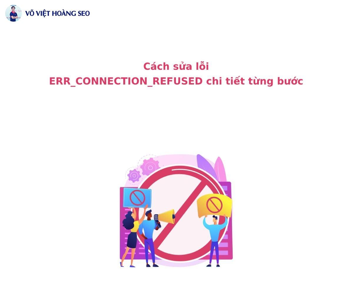 Cách sửa lỗi ERR_CONNECTION_REFUSED chi tiết từng bước