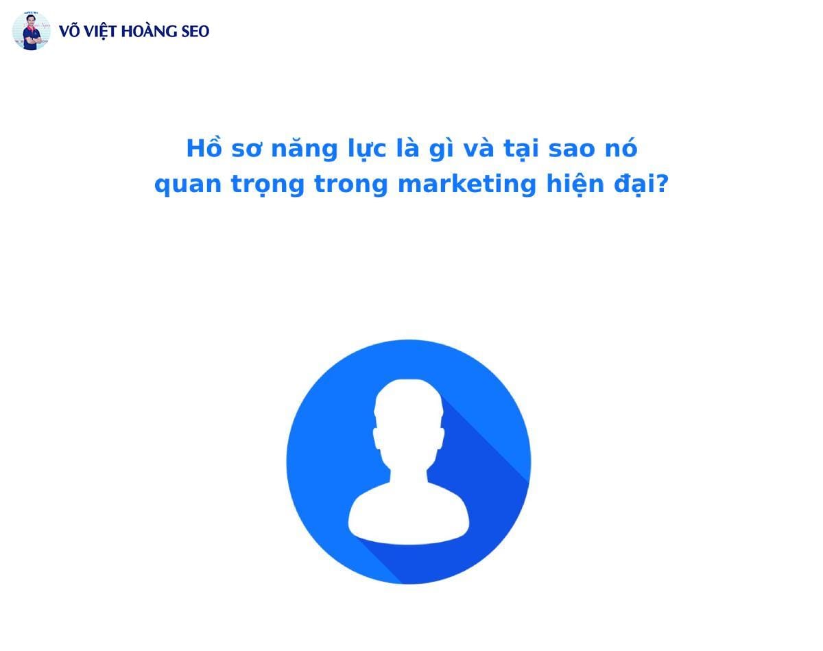 Hồ sơ năng lực là gì và tại sao nó quan trọng trong marketing hiện đại?