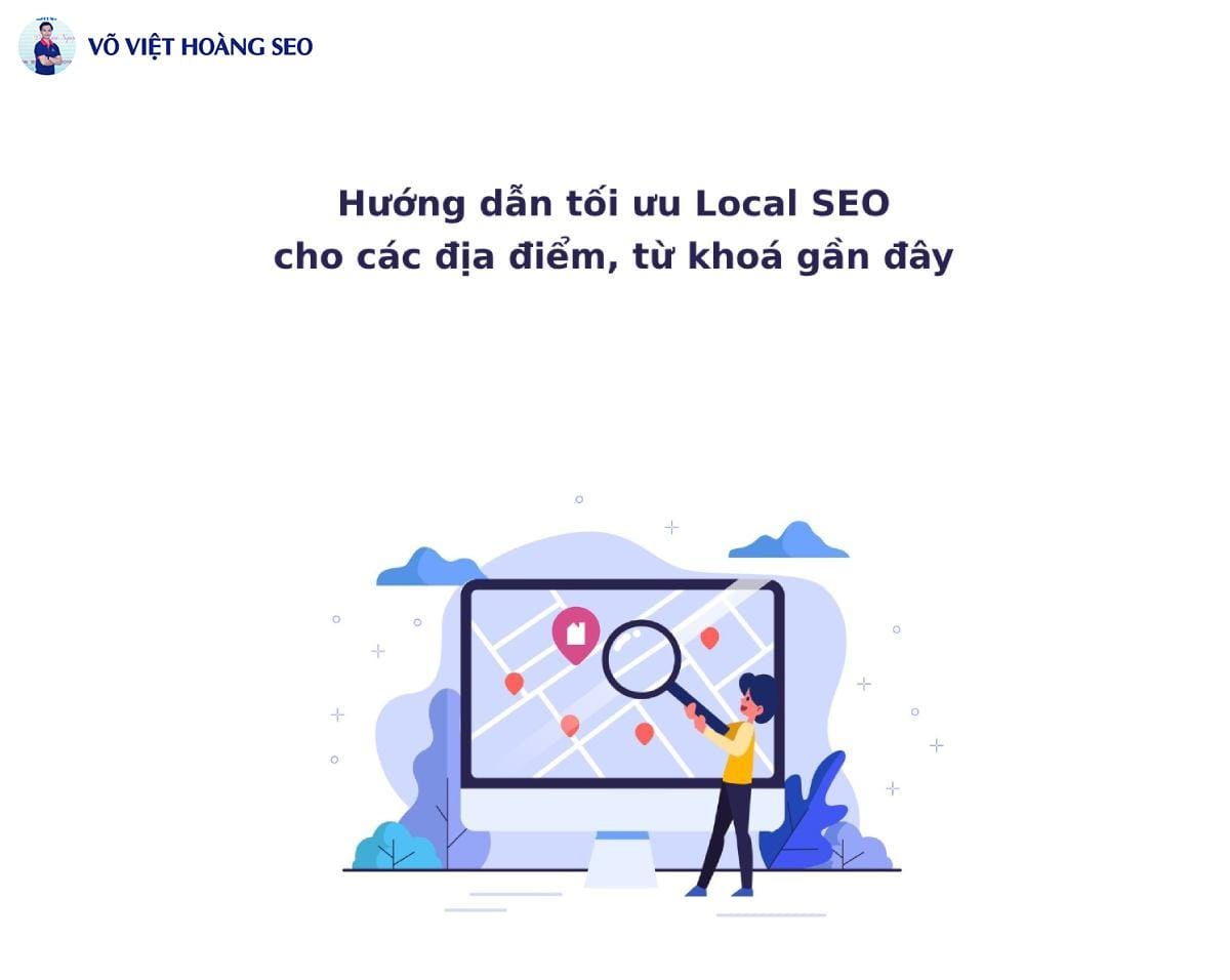 Hướng dẫn tối ưu Local SEO cho các địa điểm, từ khoá gần đây