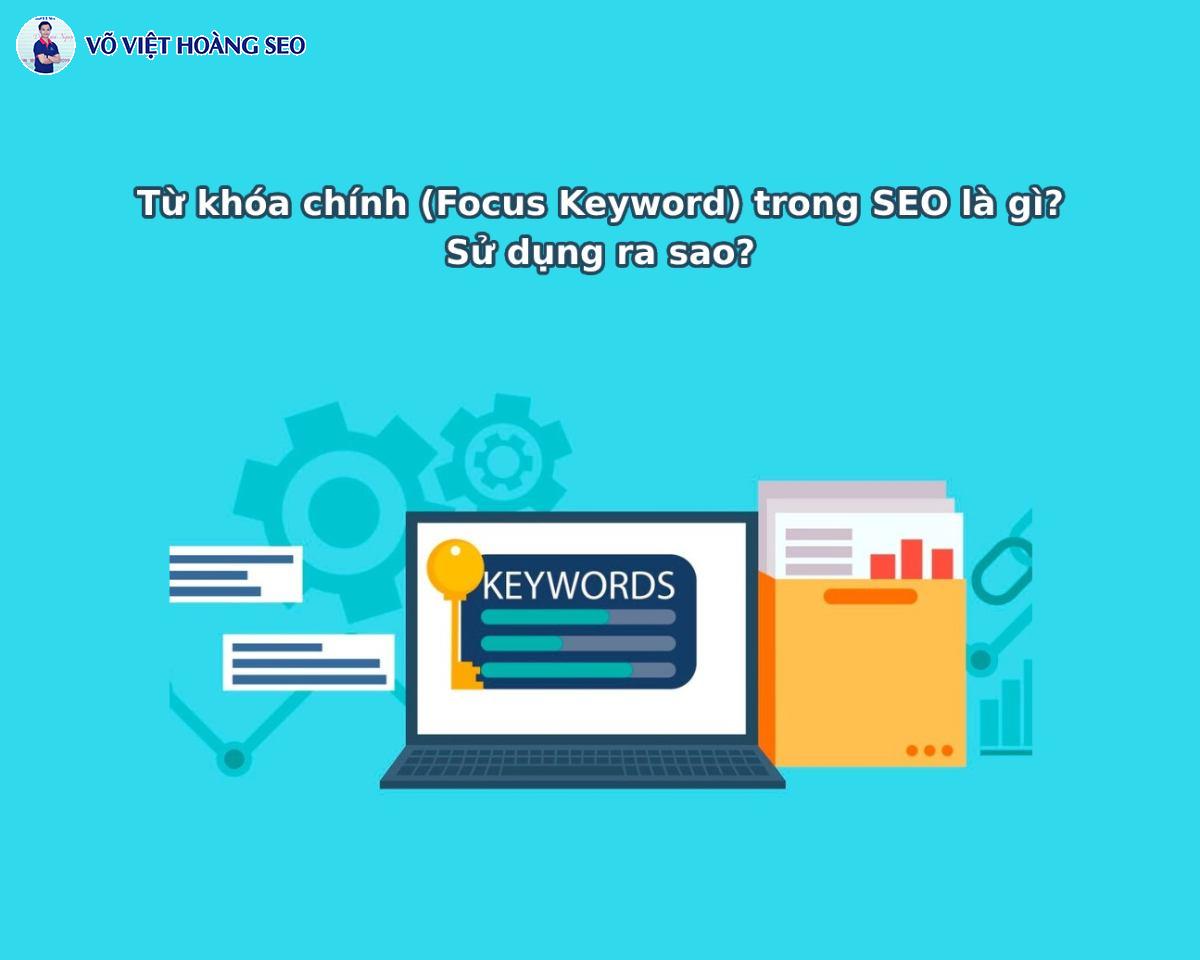Từ khóa chính (Focus Keyword) trong SEO là gì? Sử dụng ra sao?