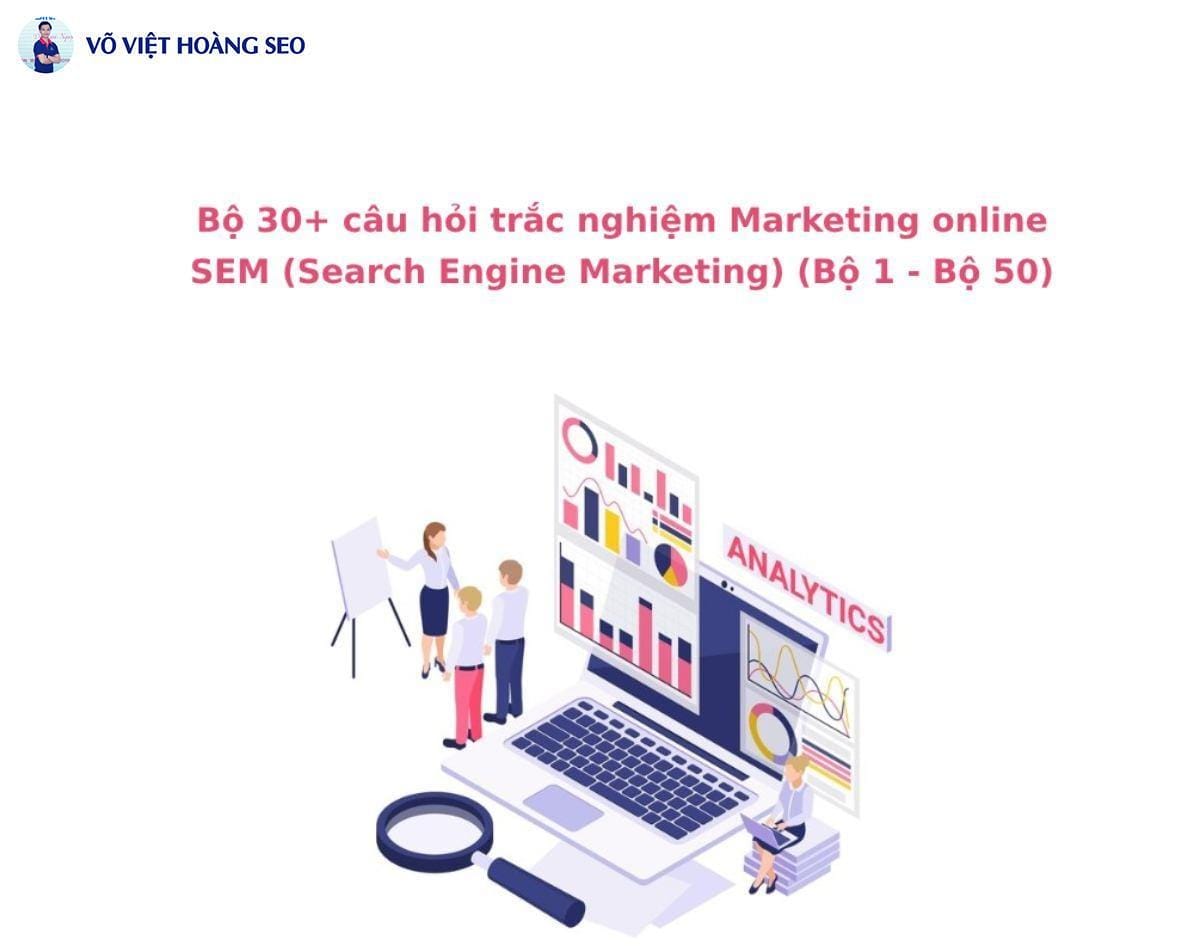 Bộ 30+ câu hỏi trắc nghiệm SEM (Search Engine Marketing) – Bộ 6
