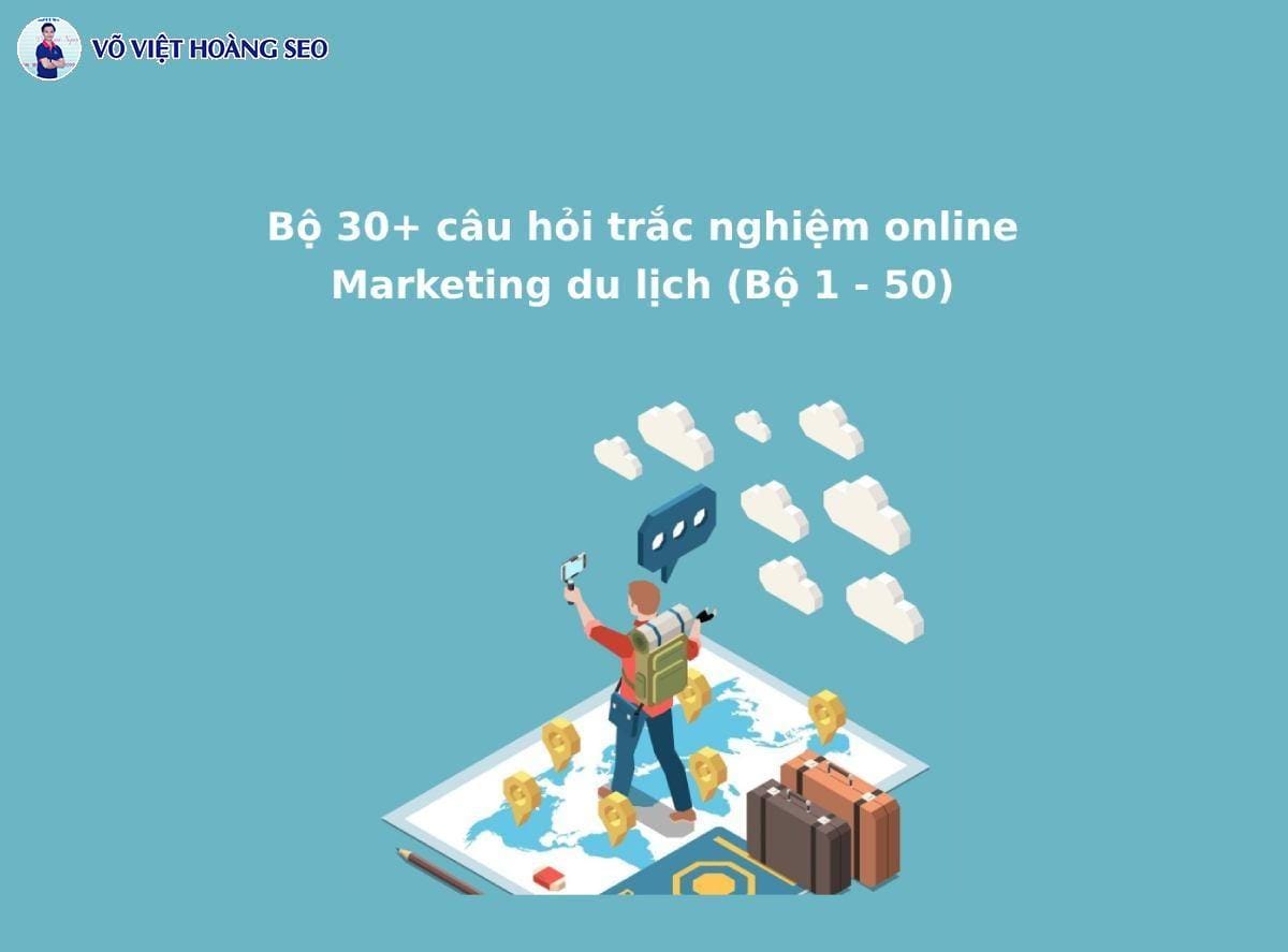 Bộ 30+ câu hỏi trắc nghiệm online Marketing Du lịch – Bộ số 11
